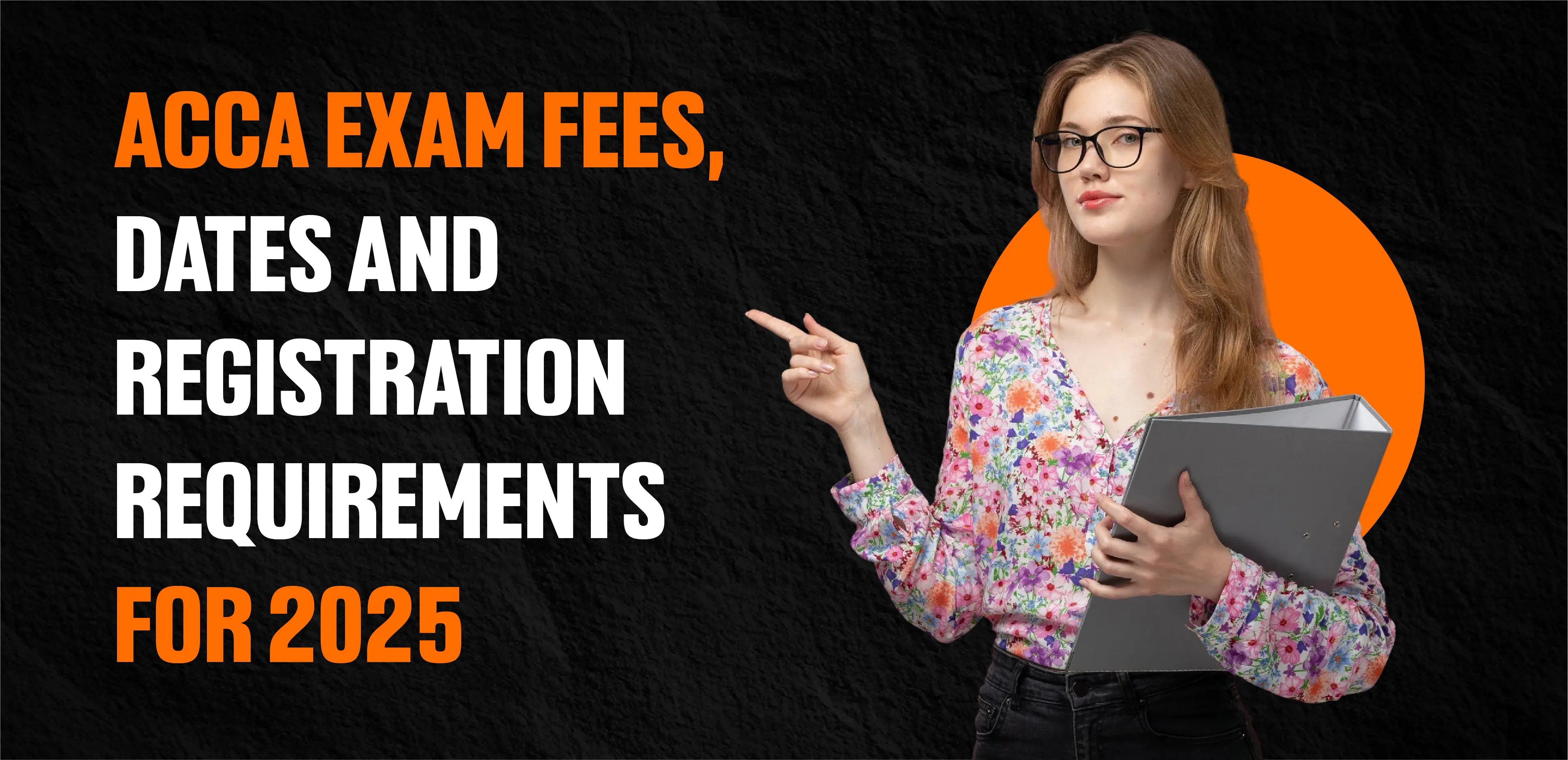 ACCA Exam Fees, Dates and Registration Requirements for 2025
